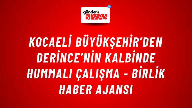 Kocaeli Büyükşehir’den Derince’nin kalbinde hummalı çalışma - Birlik Haber Ajansı