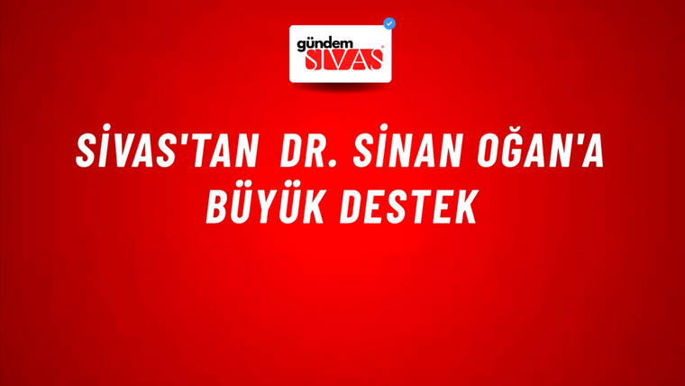 Sivas'tan Dr. Sinan Oğan'a Büyük Destek