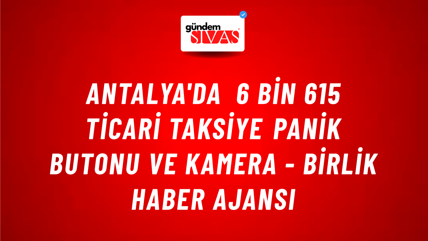 Antalya'da 6 bin 615 ticari taksiye panik butonu ve kamera - Birlik Haber Ajansı