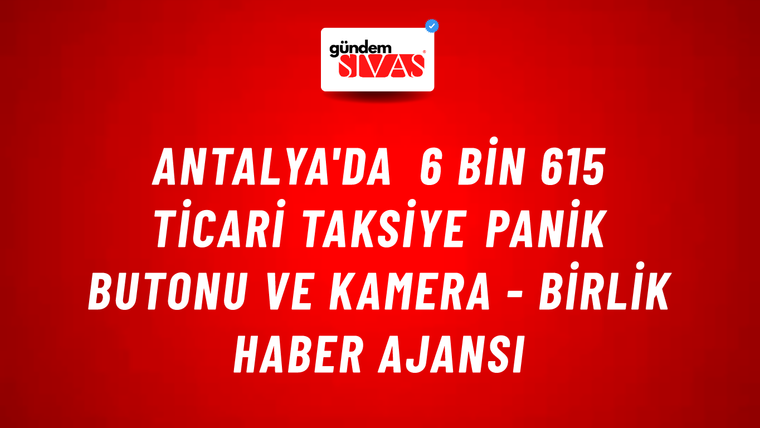 Antalya'da 6 bin 615 ticari taksiye panik butonu ve kamera - Birlik Haber Ajansı
