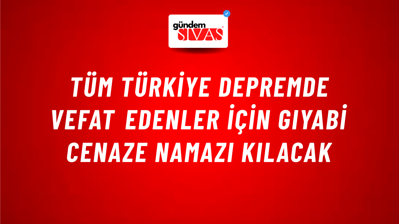 Tüm Türkiye Depremde Vefat Edenler İçin Gıyabi Cenaze Namazı Kılacak