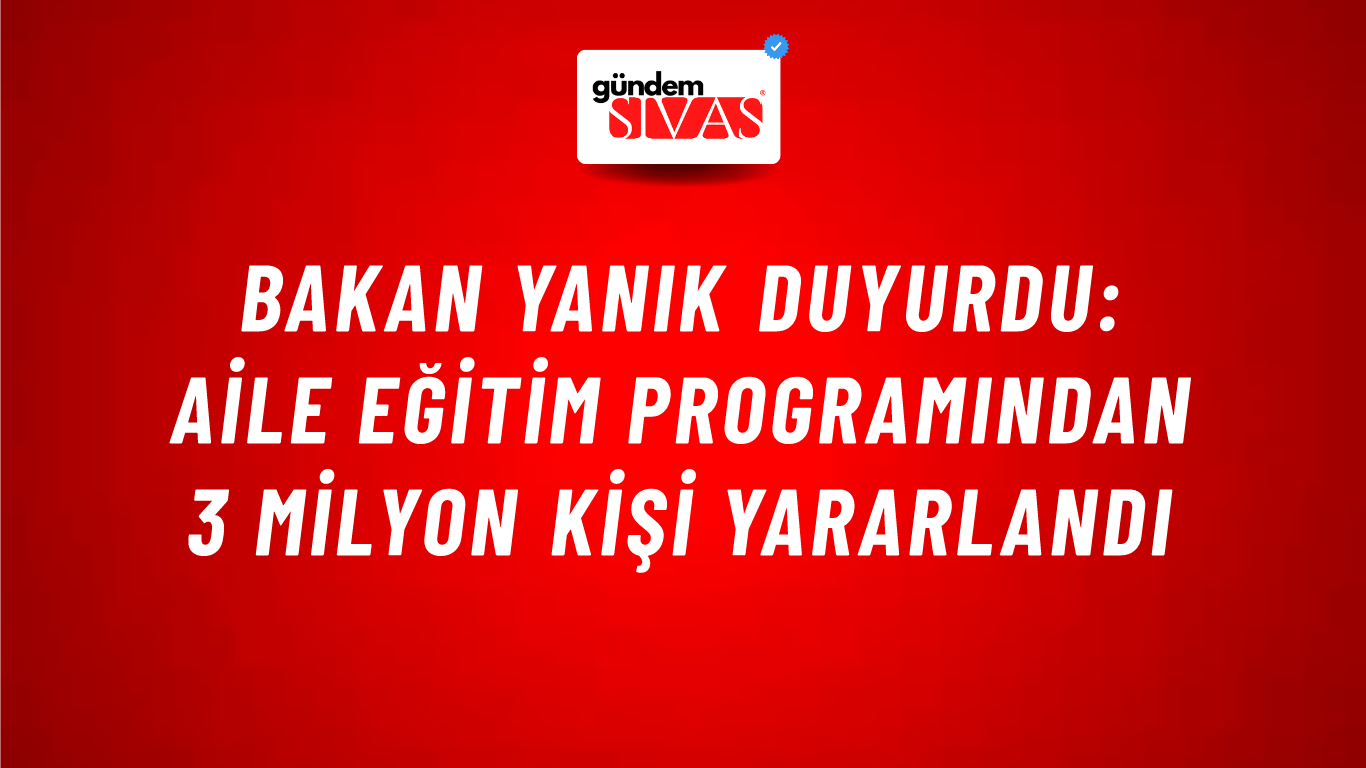 Bakan Yanık duyurdu: Aile Eğitim Programından 3 milyon kişi yararlandı