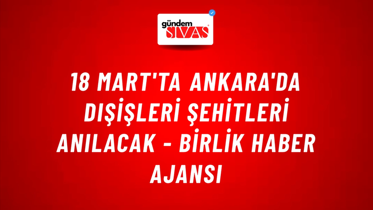 18 Mart'ta Ankara'da Dışişleri Şehitleri anılacak - Birlik Haber Ajansı