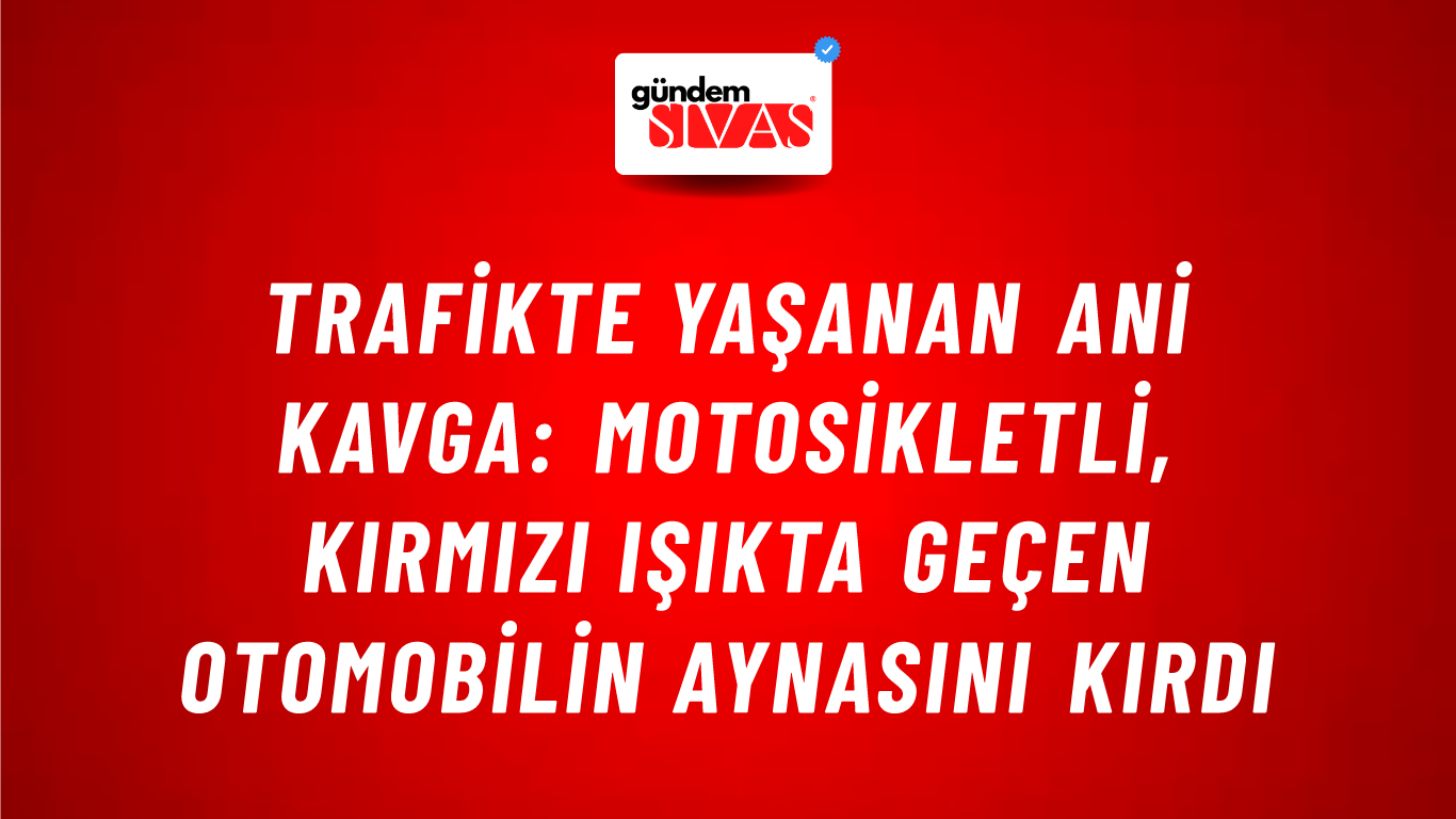 Trafikte Yaşanan Ani Kavga: Motosikletli, Kırmızı Işıkta Geçen Otomobilin Aynasını Kırdı