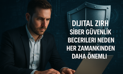 Dijital Zırh: Siber Güvenlik Becerileri Neden Her Zamankinden Daha Önemli