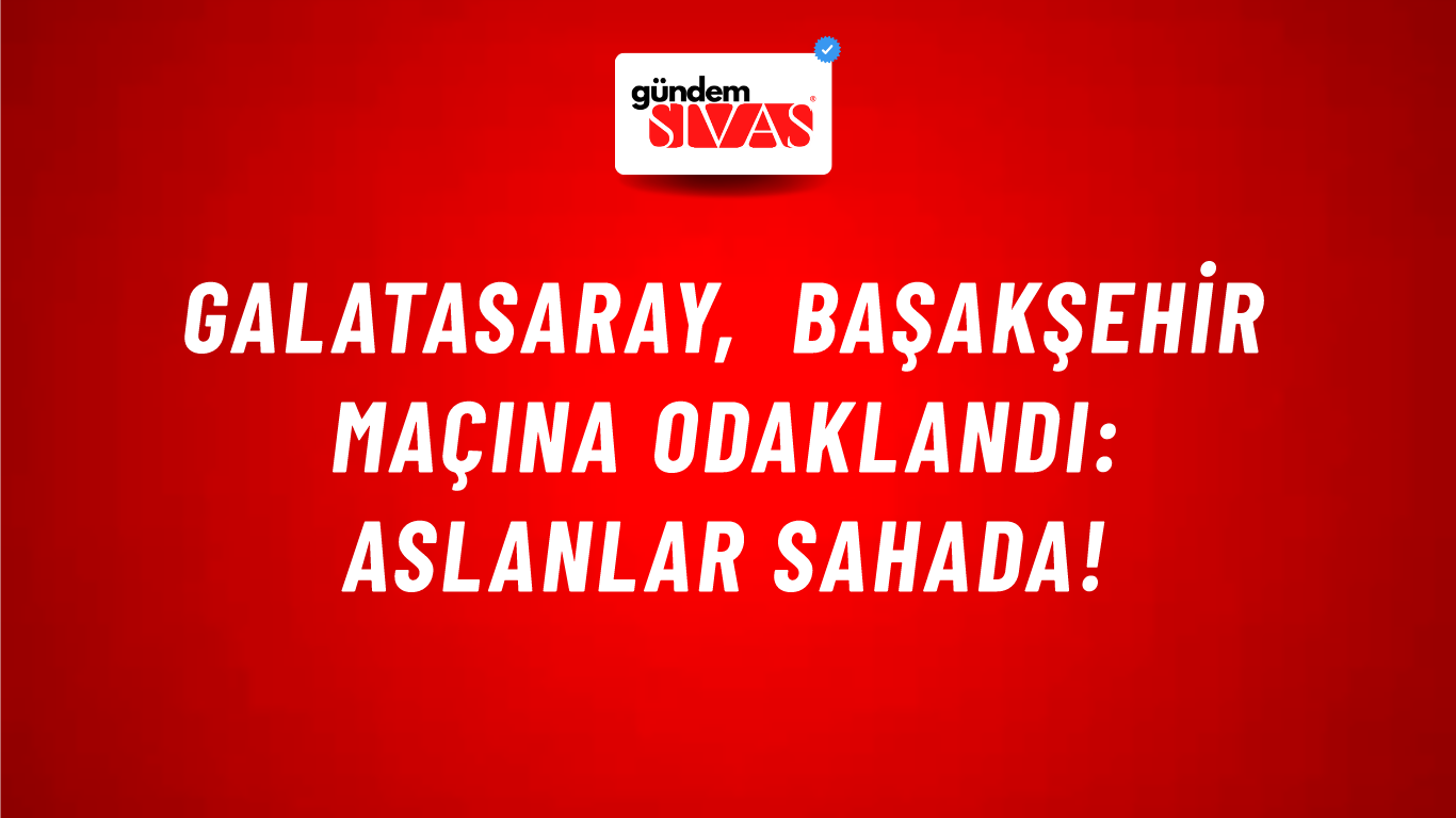 Galatasaray, Başakşehir Maçına Odaklandı: Aslanlar Sahada!