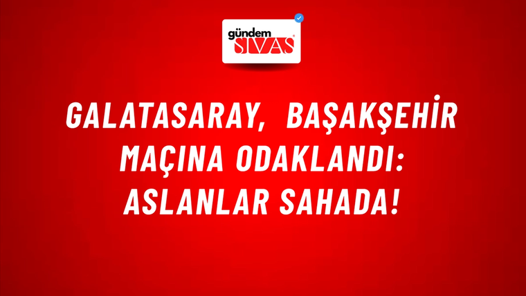 Galatasaray, Başakşehir Maçına Odaklandı: Aslanlar Sahada!