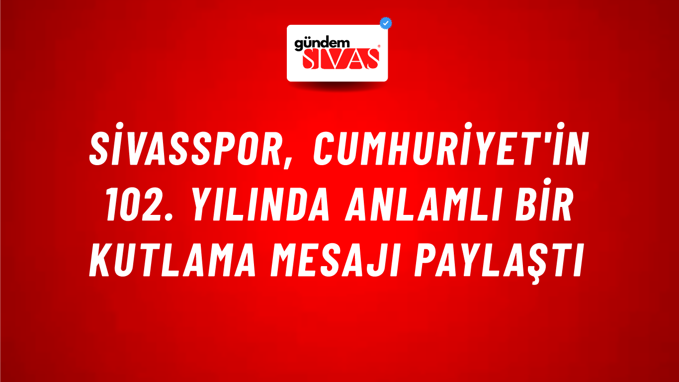Sivasspor, Cumhuriyet'in 102. Yılında Anlamlı Bir Kutlama Mesajı Paylaştı