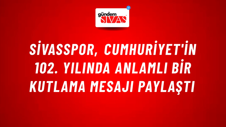 Sivasspor, Cumhuriyet'in 102. Yılında Anlamlı Bir Kutlama Mesajı Paylaştı
