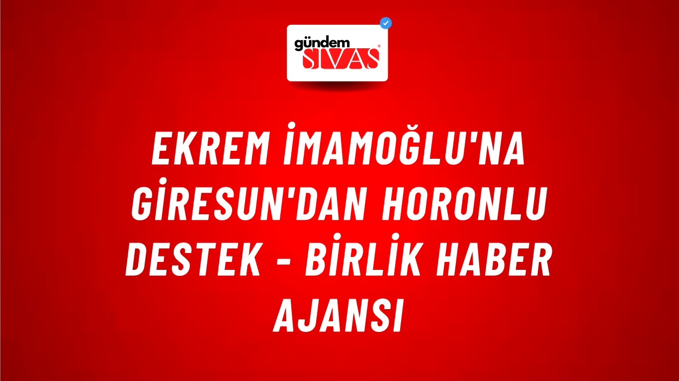 Ekrem İmamoğlu'na Giresun'dan horonlu destek - Birlik Haber Ajansı