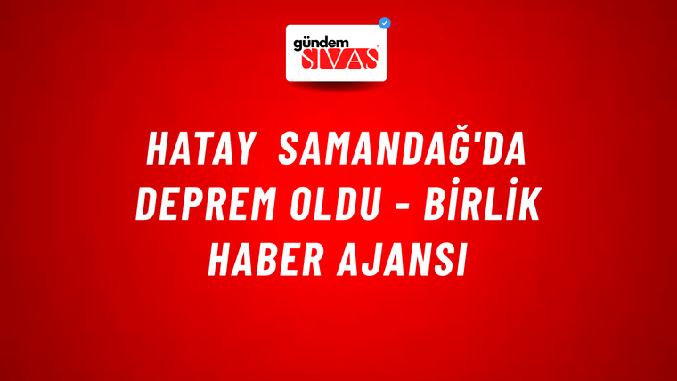 Hatay Samandağ'da deprem oldu - Birlik Haber Ajansı