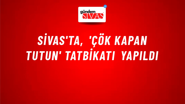 Sivas'ta, 'Çök Kapan Tutun' Tatbikatı Yapıldı