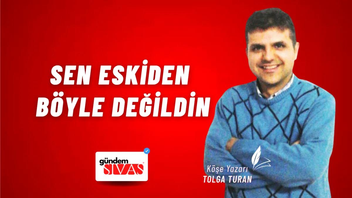 Sen Eskiden Böyle Değildin
