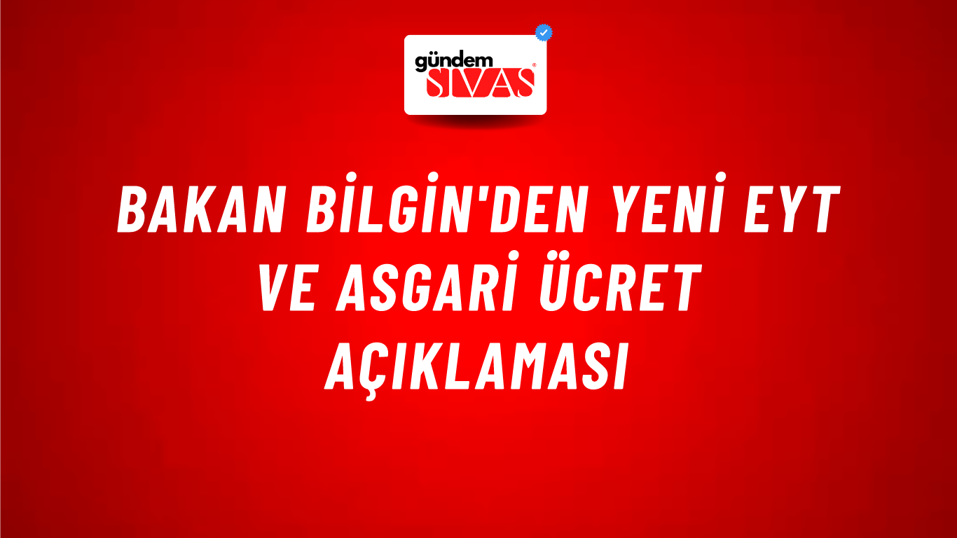 Bakan Bilgin'den yeni EYT ve asgari ücret açıklaması