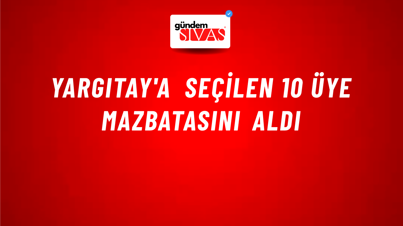 Yargıtay'a seçilen 10 üye mazbatasını aldı
