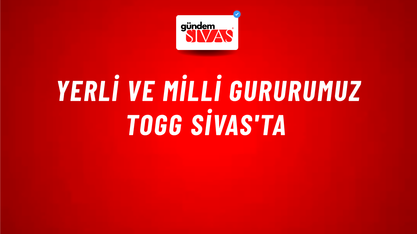 Yerli ve Milli Gururumuz TOGG Sivas'ta