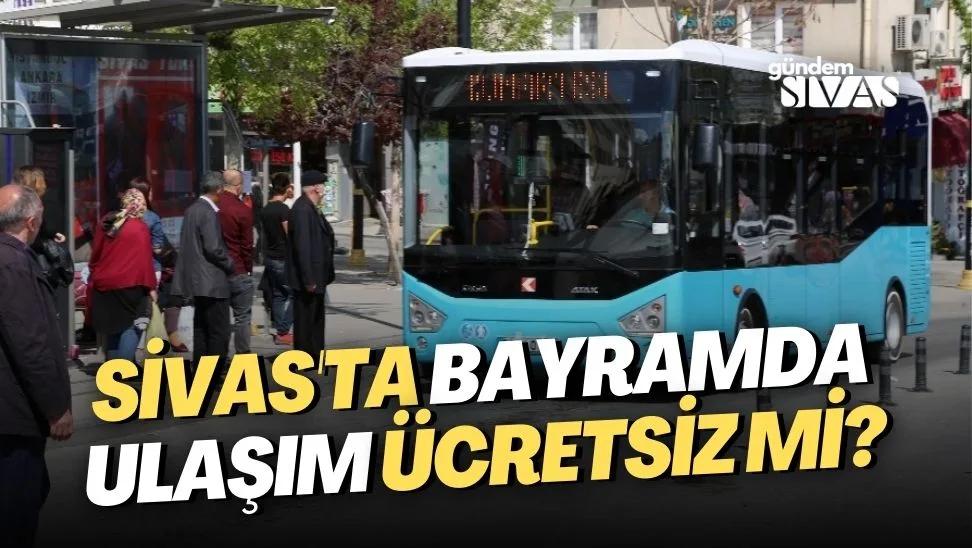 Sivas'ta Bayramda Ulaşım Ücretsiz mi?
