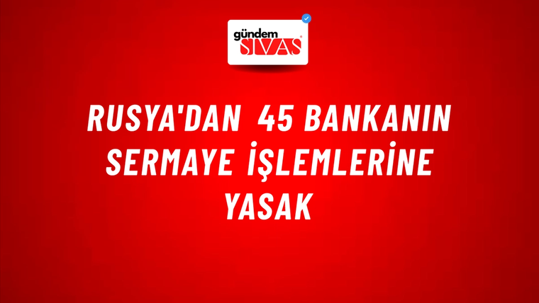 Rusya'dan 45 bankanın sermaye işlemlerine yasak