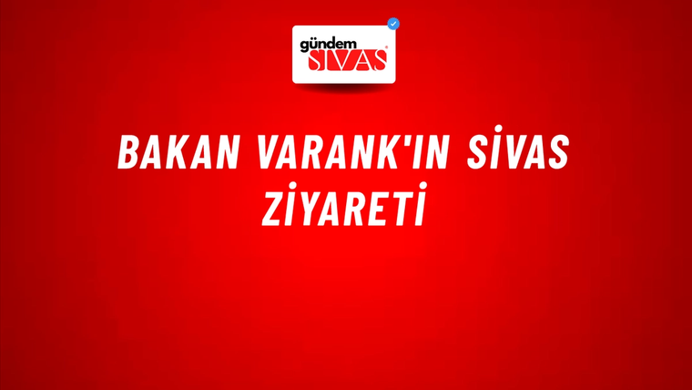 Bakan Varank'ın Sivas Ziyareti