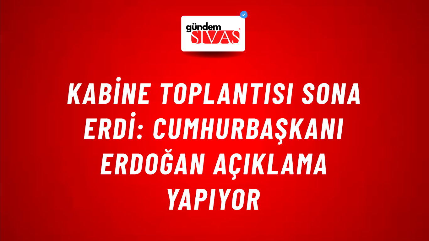 Kabine Toplantısı sona erdi: Cumhurbaşkanı Erdoğan açıklama yapıyor