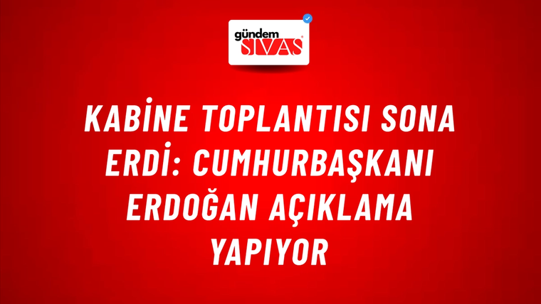 Kabine Toplantısı sona erdi: Cumhurbaşkanı Erdoğan açıklama yapıyor