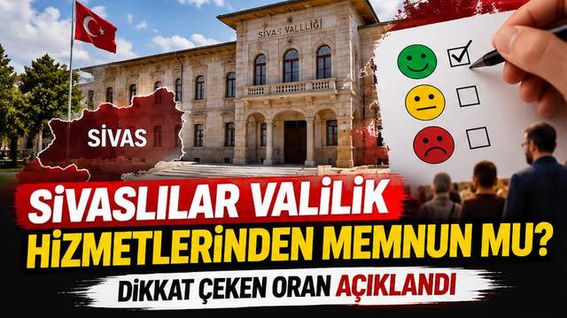 Sivaslılar Valilik Hizmetlerinden Memnun mu? Dikkat Çeken Oran Açıklandı