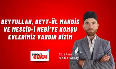Beytullah, Beyt-ül Makdis ve Mescid-i Nebi’ye Komşu Evlerimiz Vardır Bizim