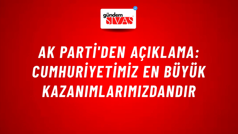AK Parti'den açıklama: Cumhuriyetimiz en büyük kazanımlarımızdandır
