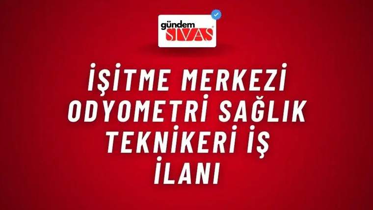 Kırmızı zemin üzerinde üstte “gündem SİVAS” logosu, ortada işitme merkezi odyometri sağlık teknikeri iş ilanı yazısı bulunuyor.