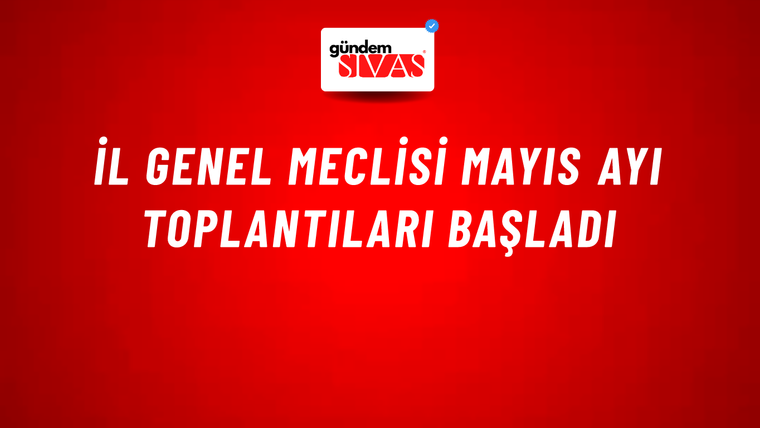 İl Genel Meclisi Mayıs Ayı Toplantıları Başladı