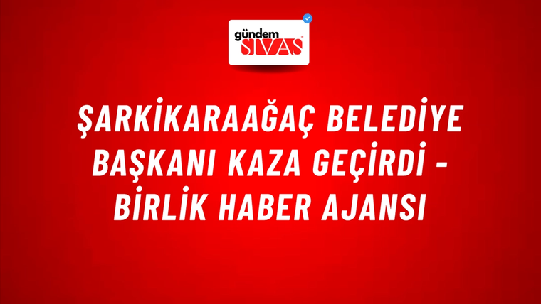 Şarkikaraağaç Belediye Başkanı kaza geçirdi - Birlik Haber Ajansı