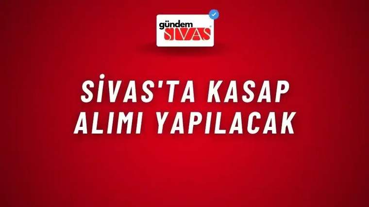 Kırmızı arka planda beyaz ve mavi harflerle "Sivas'ta kasap alımı yapılacak" yazısı yer alıyor.