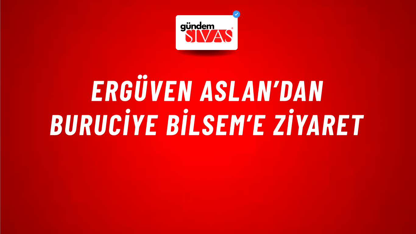 Ergüven Aslan’dan Buruciye BİLSEM’e Ziyaret