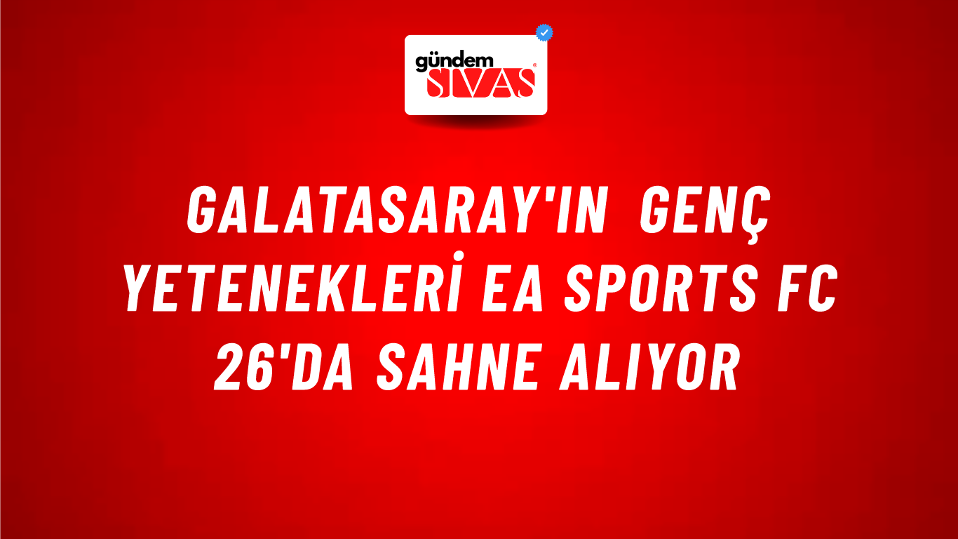 Galatasaray'ın Genç Yetenekleri EA SPORTS FC 26'da Sahne Alıyor