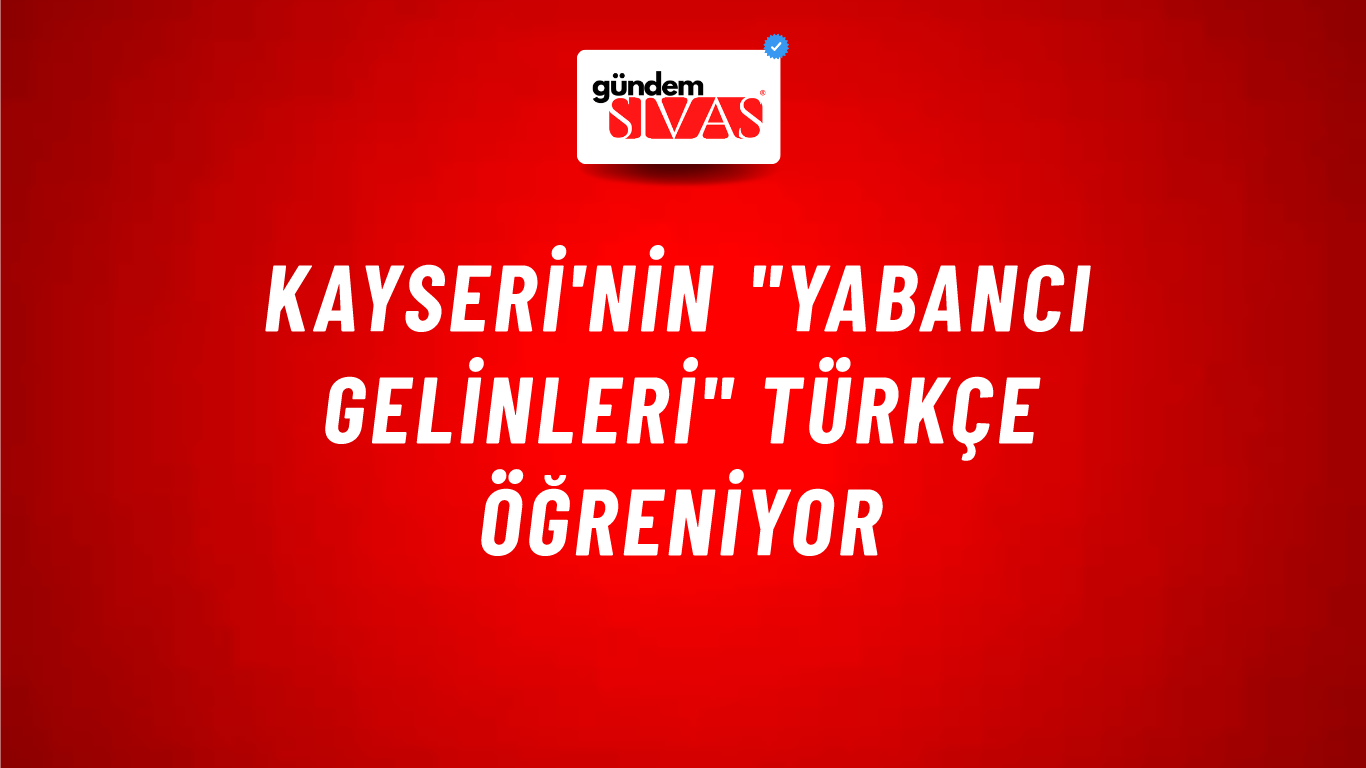 Kayseri'nin "yabancı gelinleri" Türkçe öğreniyor