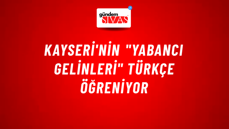 Kayseri'nin "yabancı gelinleri" Türkçe öğreniyor