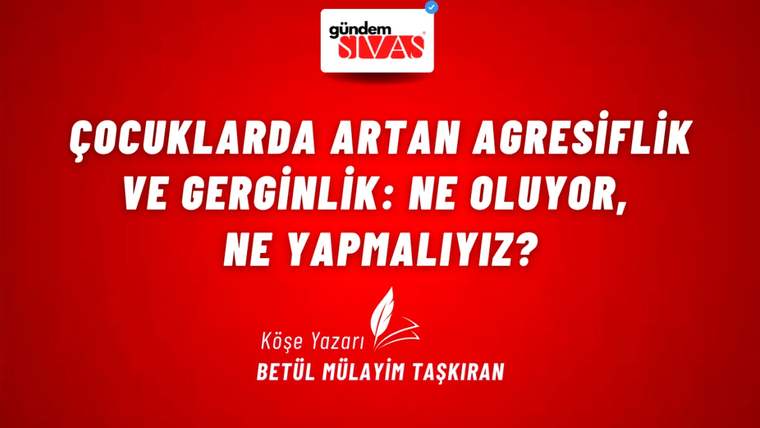 Kırmızı zemin üzerinde çocuklarda agresiflik ve gerginlik konulu başlık ile köşe yazarı adı yer alıyor.