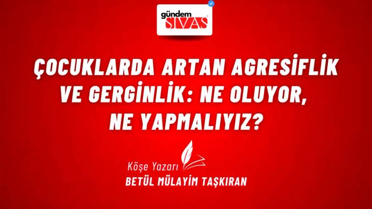Kırmızı zemin üzerinde çocuklarda agresiflik ve gerginlik konulu başlık ile köşe yazarı adı yer alıyor.