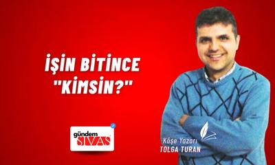 İşin Bitince "Kimsin?"
