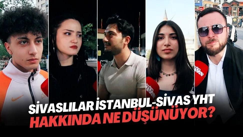 Sivaslılar İstanbul-Sivas YHT Hakkında Ne Düşünüyor?