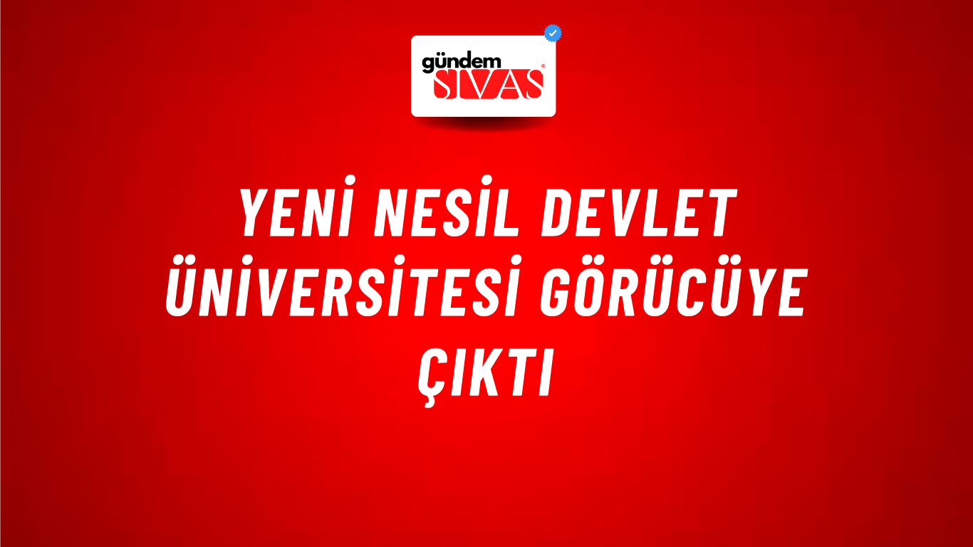 Yeni Nesil Devlet Üniversitesi Görücüye Çıktı