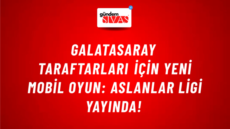 Galatasaray Taraftarları İçin Yeni Mobil Oyun: Aslanlar Ligi Yayında!