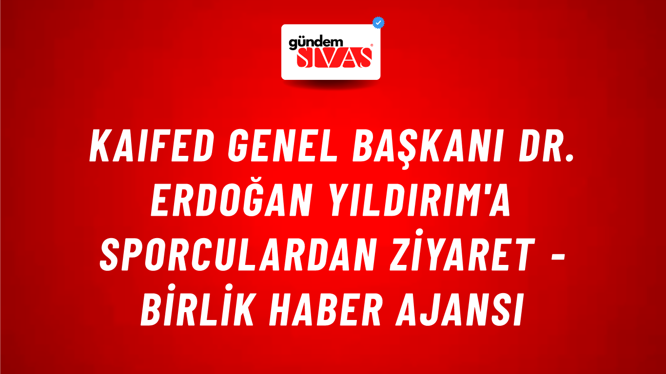 KAIFED Genel Başkanı Dr. Erdoğan Yıldırım'a sporculardan ziyaret - Birlik Haber Ajansı