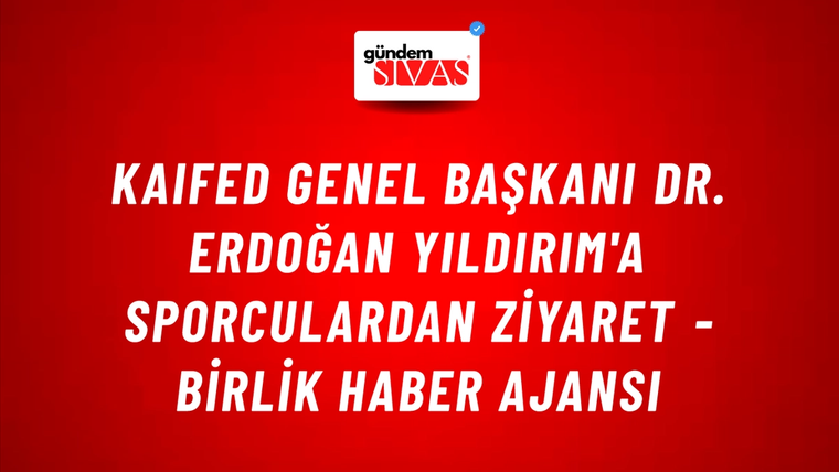 KAIFED Genel Başkanı Dr. Erdoğan Yıldırım'a sporculardan ziyaret - Birlik Haber Ajansı