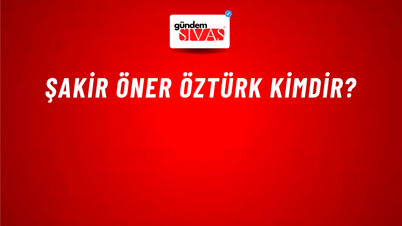 Şakir Öner Öztürk Kimdir?