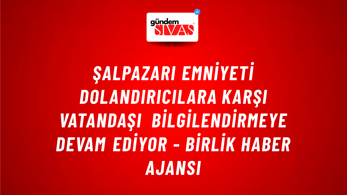 Şalpazarı Emniyeti Dolandırıcılara Karşı Vatandaşı Bilgilendirmeye Devam Ediyor - Birlik Haber Ajansı