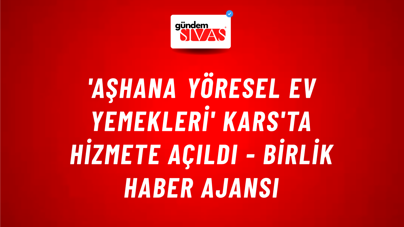'Aşhana Yöresel Ev Yemekleri' Kars'ta hizmete açıldı - Birlik Haber Ajansı