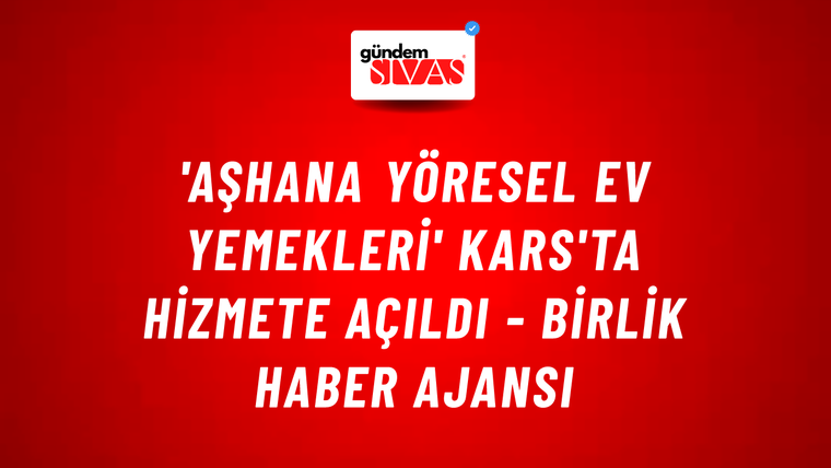 'Aşhana Yöresel Ev Yemekleri' Kars'ta hizmete açıldı - Birlik Haber Ajansı