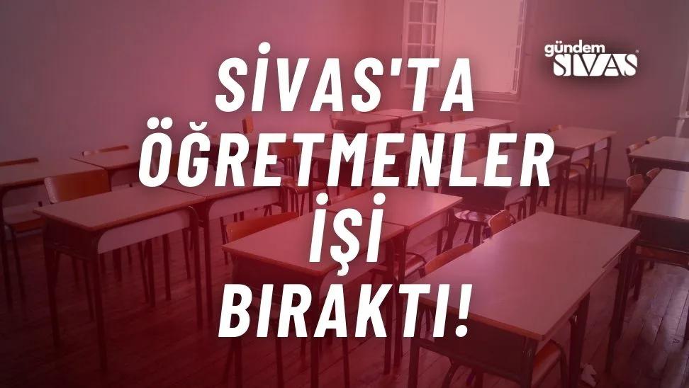 Sivas'ta Öğretmenler İşi Bıraktı!