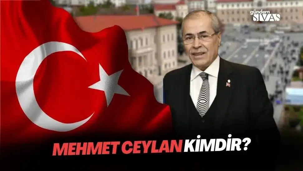 Mehmet Ceylan Kimdir?